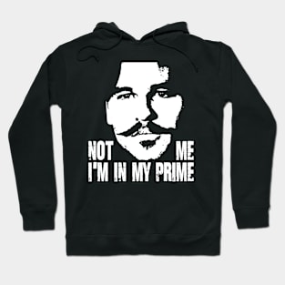 not me im in my prime Hoodie